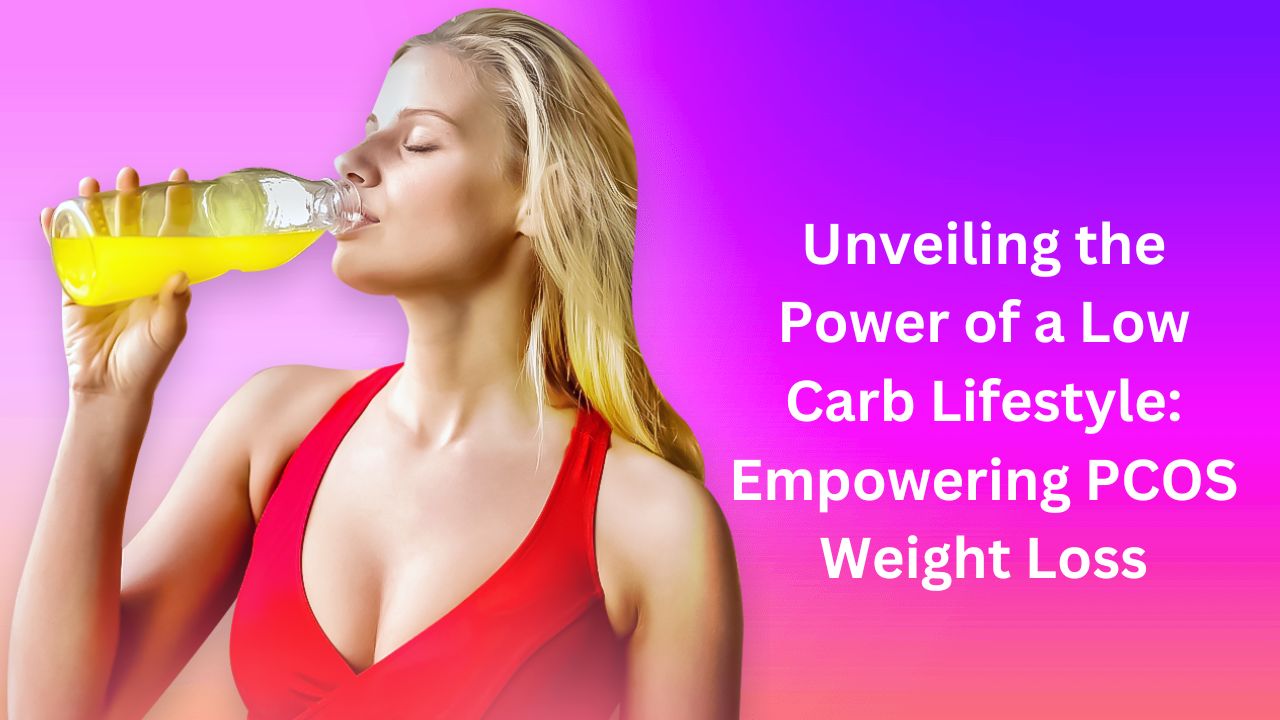 Unveiling the Power of a Low Carb Lifestyle: Empowering PCOS Weight Loss